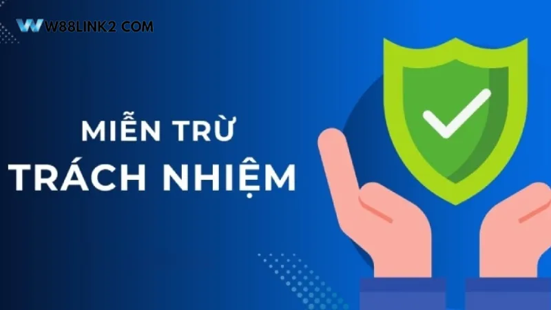Lý do W88 đưa ra chính sách miễn trừ trách nhiệm